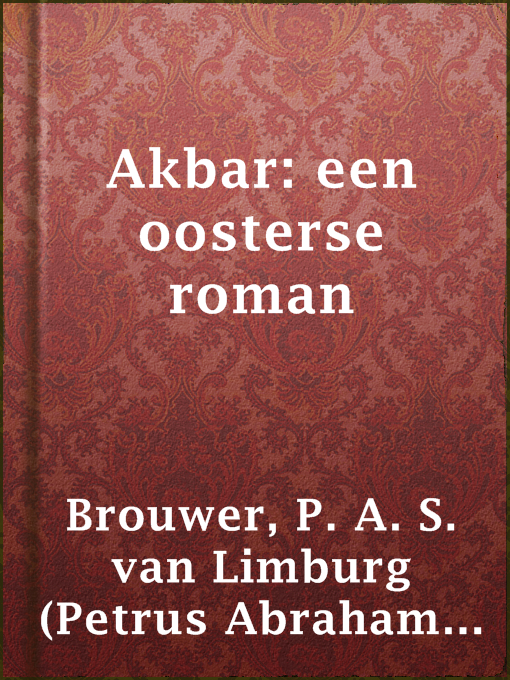 Title details for Akbar: een oosterse roman by P. A. S. van Limburg (Petrus Abraham Samuel van Limburg) Brouwer - Available